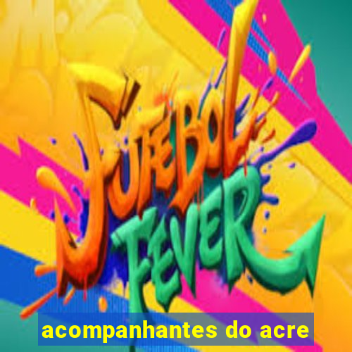 acompanhantes do acre